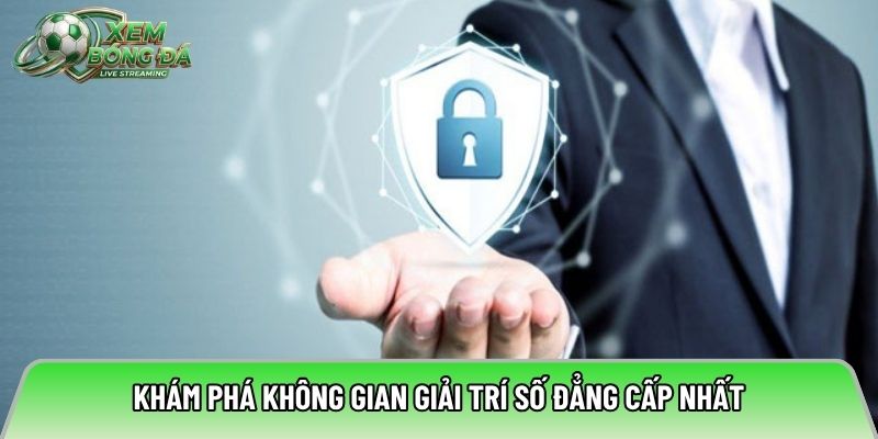 Khám phá không gian giải trí số đẳng cấp nhất