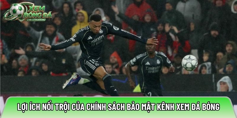 Lợi ích nổi trội của chính sách bảo mật kênh xem đá bóng