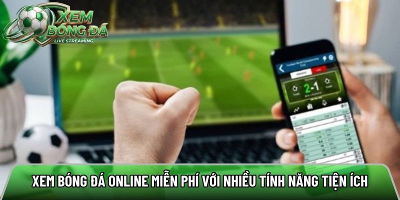 Xem bóng đá online miễn phí với nhiều tính năng tiện ích