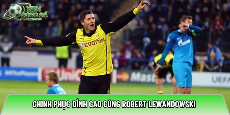 Chinh phục đỉnh cao cùng Robert Lewandowski