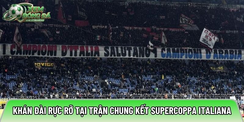 Khán đài rực rỡ tại trận chung kết Supercoppa Italiana