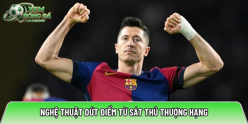 Nghệ thuật dứt điểm từ sát thủ thượng hạng
