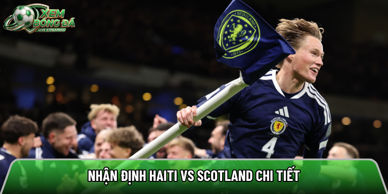 Nhận định Haiti vs Scotland chi tiết 
