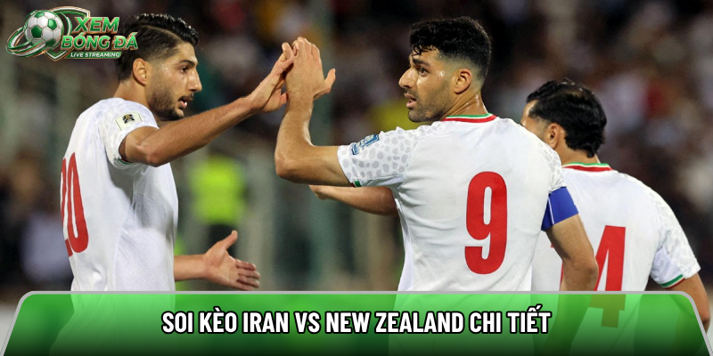 Soi kèo Iran vs New Zealand chi tiết